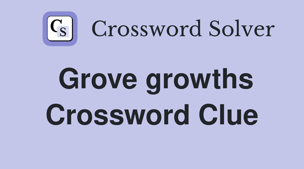 Grove growths Crossword Clue Answers Crossword Solver